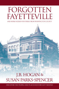 Book Cover: Forgotten Fayetteville and More Hidden Histories from Washington County
