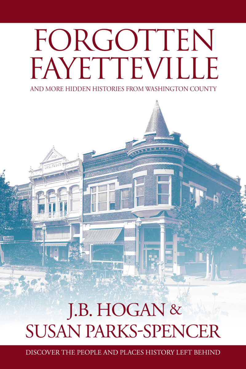 Book Cover: Forgotten Fayetteville and More Hidden Histories from Washington County